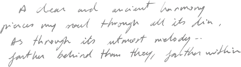 A dear and ancient harmony pieces my soul through all its din. As through its utmost melody - farther behind them they gather within.